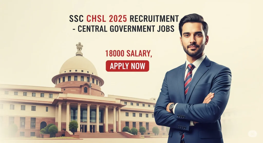 SSC CHSL 2025 Recruitment - Central Government Jobs, 18000 Salary, Apply Now