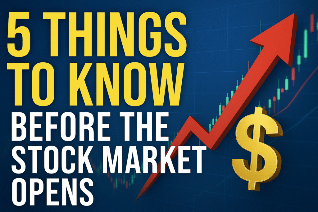5 Things to Know Before the Stock Market Opens