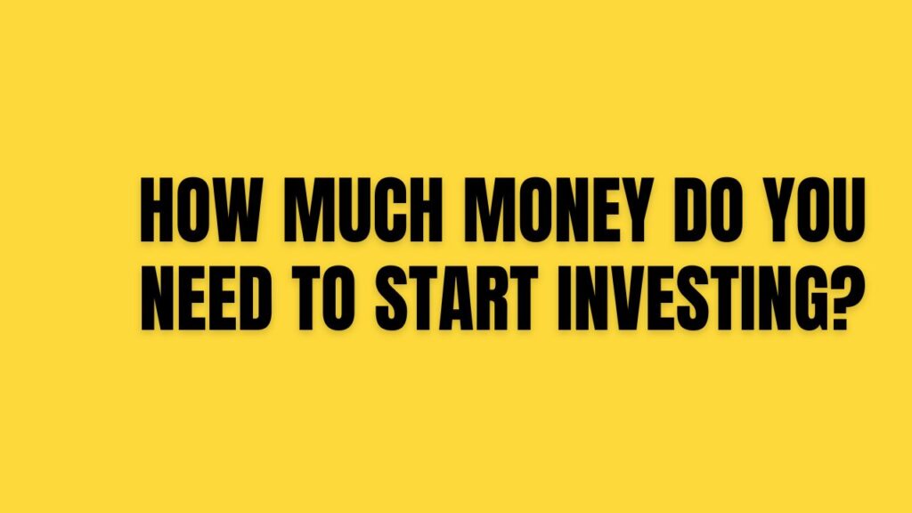 How Much Money Do You Need to Start Investing?