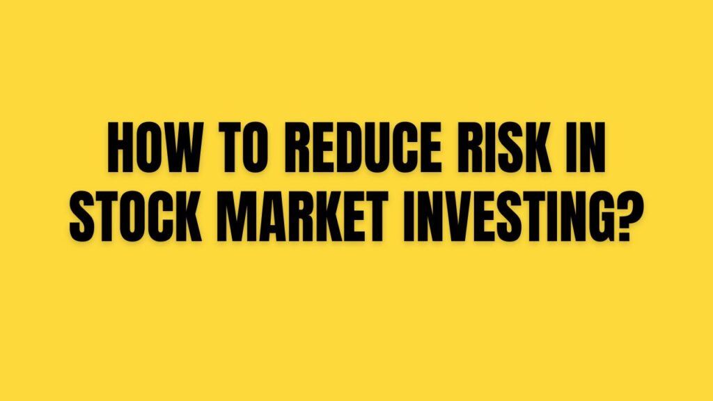 How to Reduce Risk in Stock Market Investing?