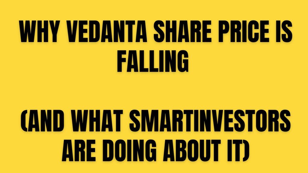 Why Vedanta Share Price Is Falling (And What SmartInvestors Are Doing About It)
