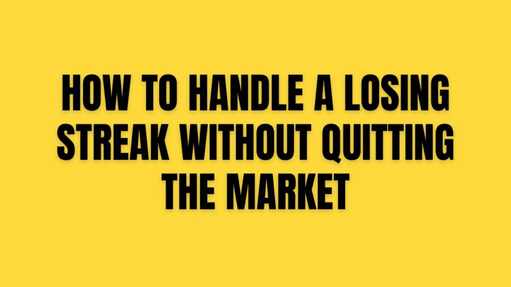 How to Handle a Losing Streak Without Quitting the Market