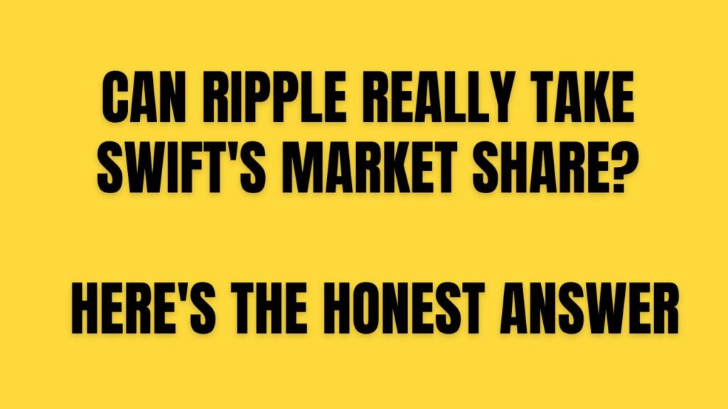 Can Ripple Really Take SWIFT's Market Share? Here's theHonest Answer
