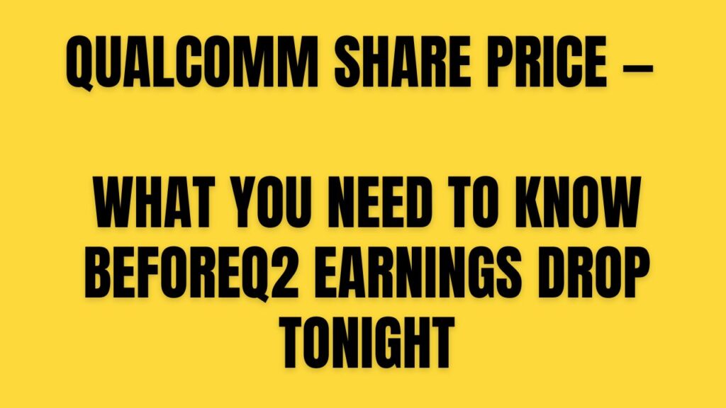 Qualcomm Share Price — What You Need to Know BeforeQ2 Earnings Drop Tonight