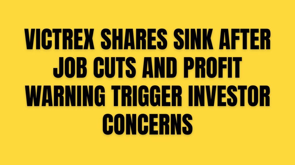 Victrex Shares Sink After Job Cuts and Profit Warning Trigger Investor Concerns