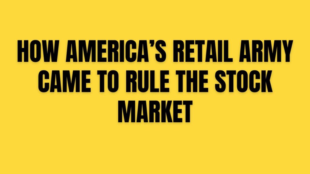 How America’s Retail Army Came to Rule the Stock Market