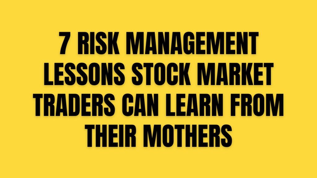 7 risk management lessons stock market traders can learn from their mothers
