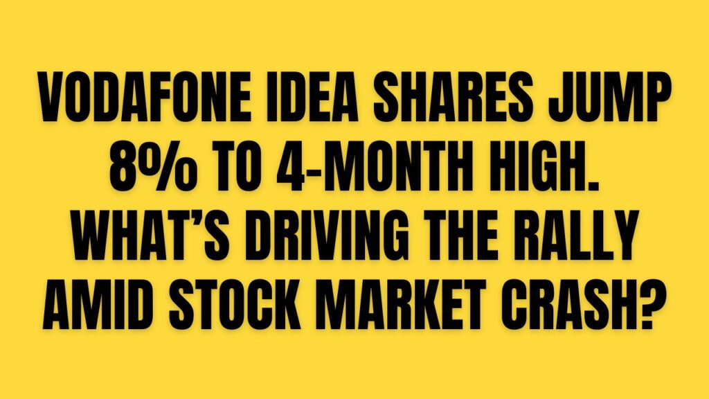 Vodafone Idea shares jump 8% to 4-month high. What’s driving the rally amid stock market crash?